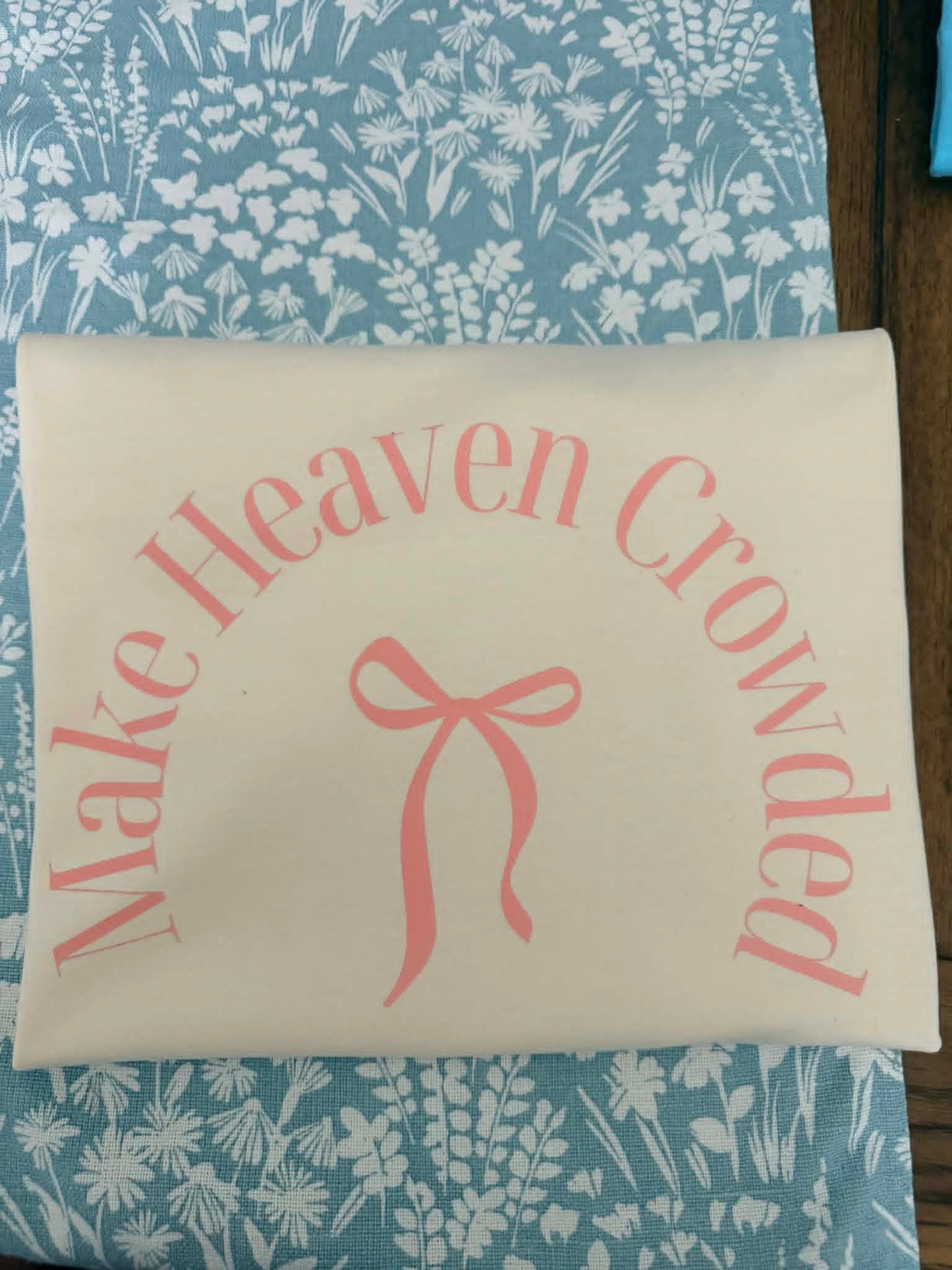 MAKE HEAVEN CROWDED TEES