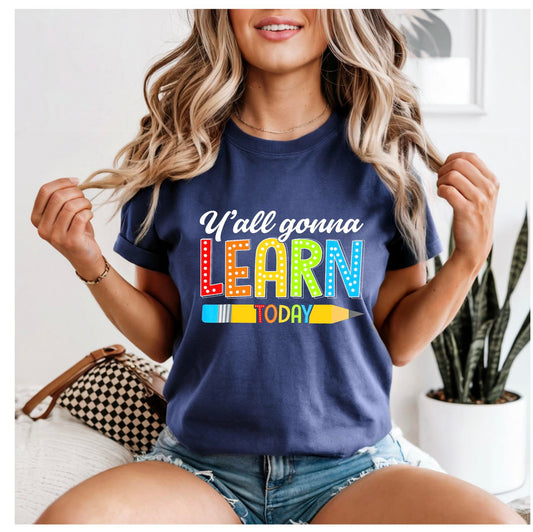 Y'all gonna learn today- t-shirt   - comfort color/bella