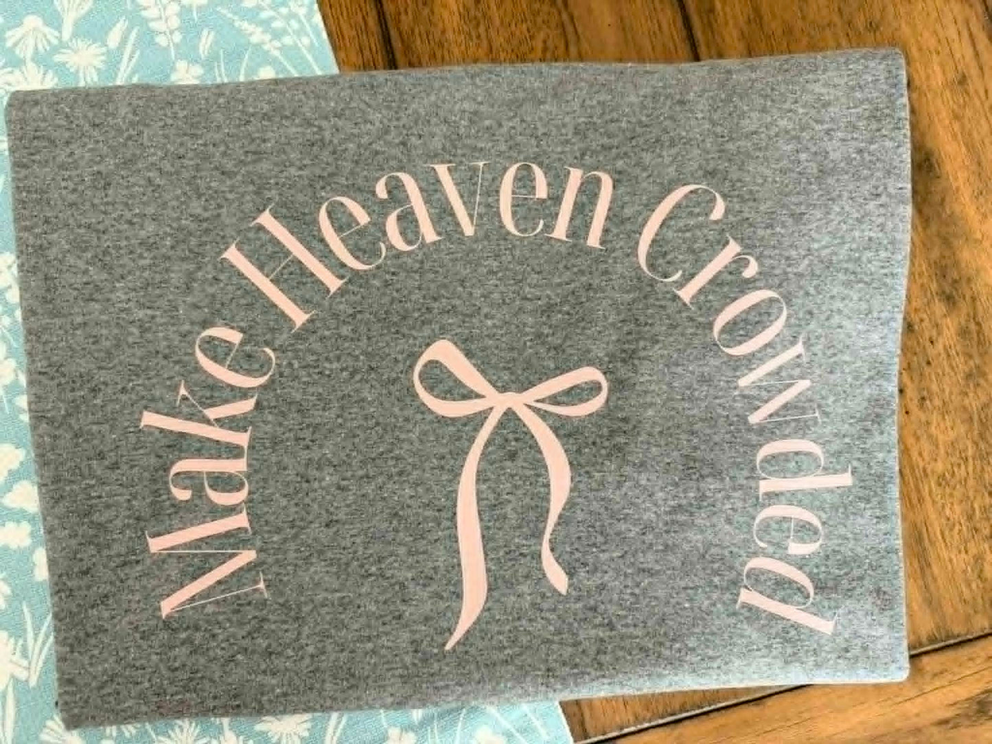 MAKE HEAVEN CROWDED TEES