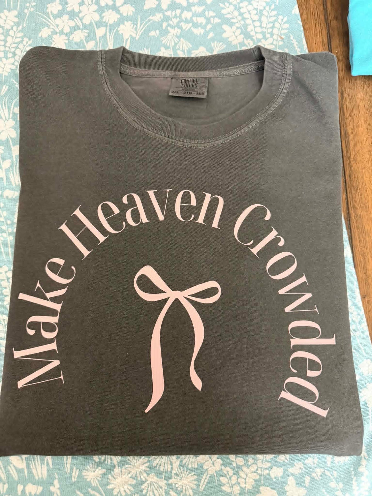 MAKE HEAVEN CROWDED TEES
