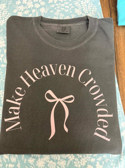MAKE HEAVEN CROWDED TEES